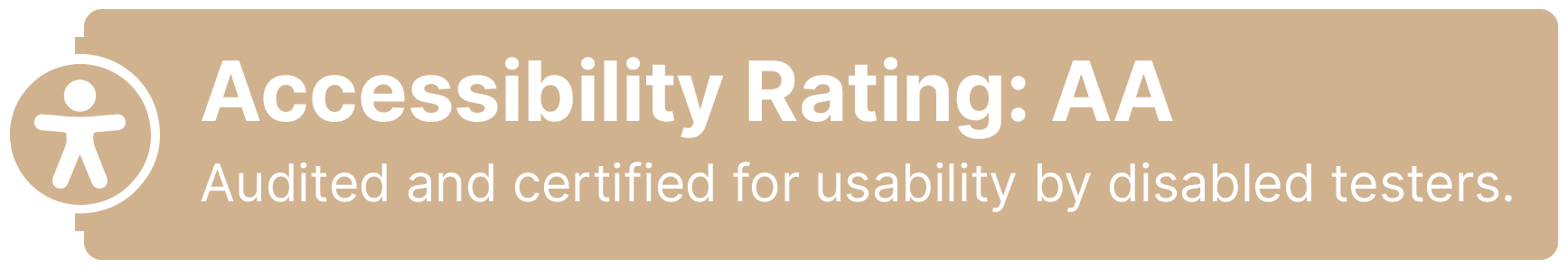 Accessibility Rating: AA, Audited and certified for
usability by disabled testers.